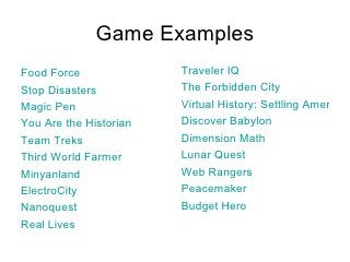 Game Examples <ul><li>Food Force </li></ul><ul><li>Stop Disasters </li></ul><ul><li>Magic Pen </li></ul><ul><li>You Are th...