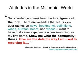 Attitudes in the Millennial World <ul><li>“ Our knowledge comes from the  intelligence of the mob . There are websites tha...